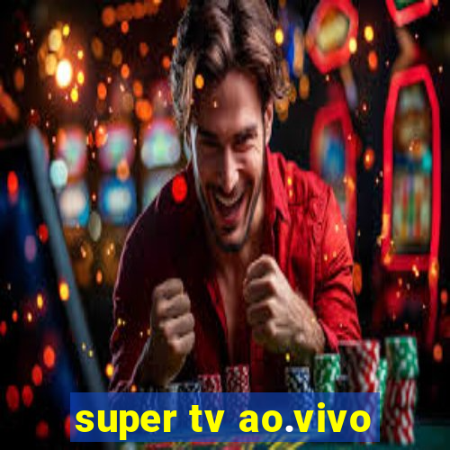 super tv ao.vivo